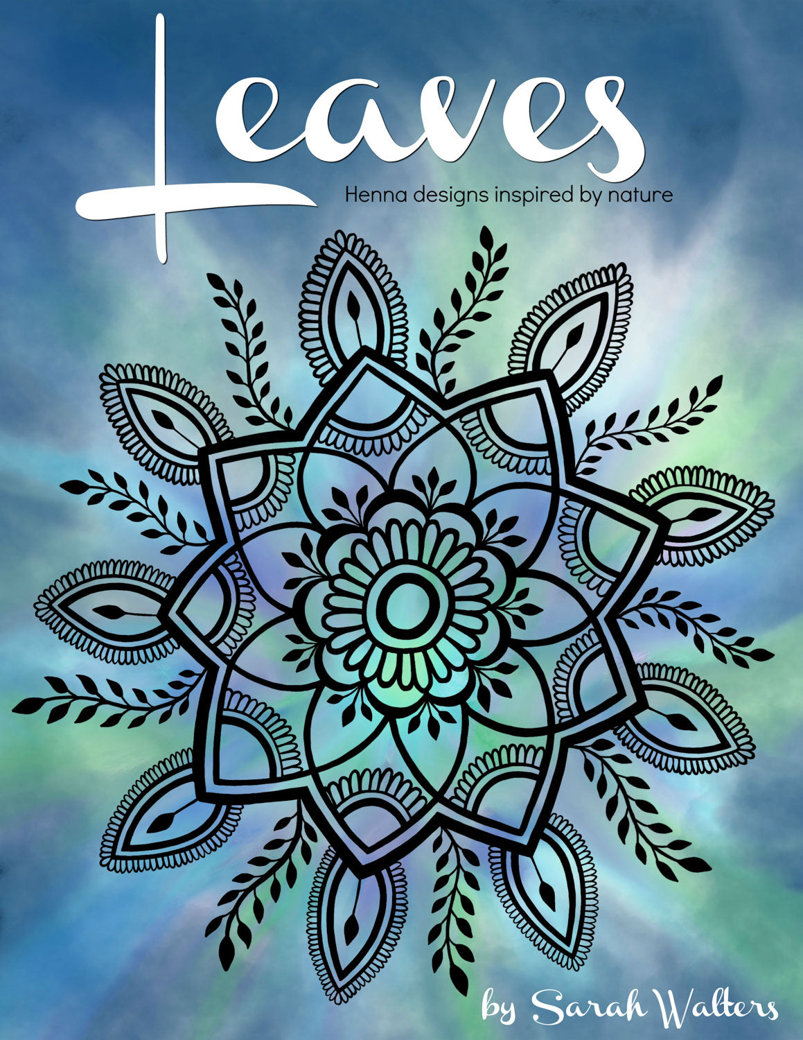 Book cover of 'Leaves: Henna designs inspired by nature' by Sarah Walters with a mandala design on a blue and green gradient background.